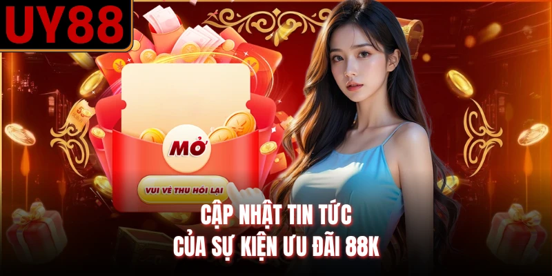 Cập nhật tin tức của sự kiện ưu đãi 88K
