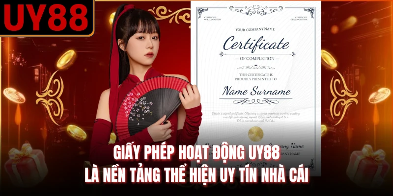 Giấy phép hoạt động UY88 là nền tảng thể hiện uy tín nhà cái