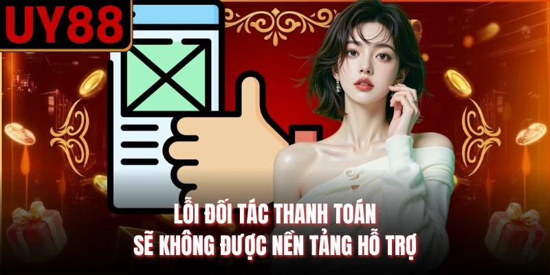 Lỗi đối tác thanh toán sẽ không được nền tảng hỗ trợ