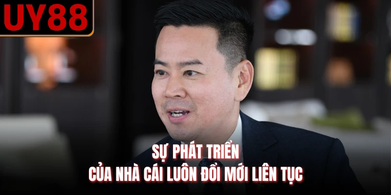 Sự phát triển của nhà cái luôn đổi mới liên tục
